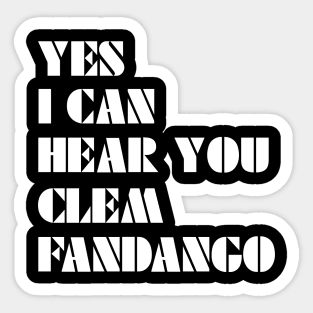 Yes I Can Hear You Clem Fandango Sticker